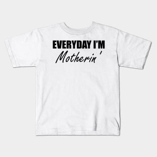 Everyday I'm Motherin' Kids T-Shirt